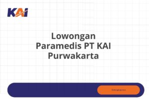 Lowongan Paramedis PT KAI Purwakarta Tahun 2025 (Apply Now)