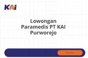 Lowongan Paramedis PT KAI Purworejo Tahun 2025 (Lamar Sekarang)