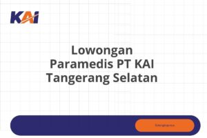 Lowongan Paramedis PT KAI Tangerang Selatan Tahun 2025 (Resmi)