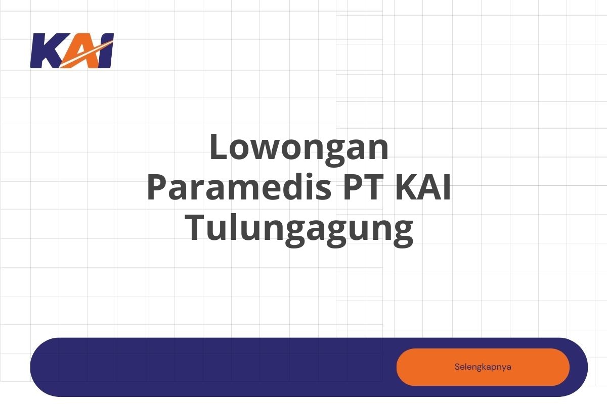 Lowongan Paramedis PT KAI Tulungagung Tahun 2025 (Resmi)