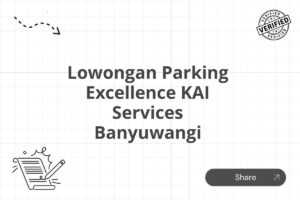 Lowongan Parking Excellence KAI Services Banyuwangi Tahun 2025
