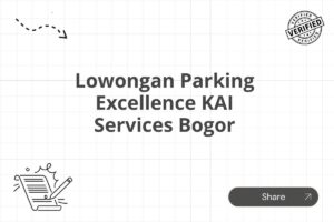 Lowongan Parking Excellence KAI Services Bogor Tahun 2025 (Apply Now)