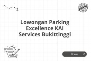 Lowongan Parking Excellence KAI Services Bukittinggi Tahun 2025 (Apply Now)