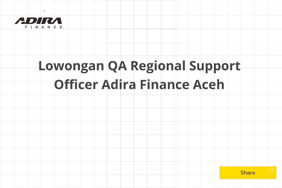 Lowongan QA Regional Support Officer Adira Finance Aceh Tahun 2025 (Apply Now)