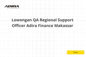 Lowongan QA Regional Support Officer Adira Finance Makassar Tahun 2025 (Apply Now)