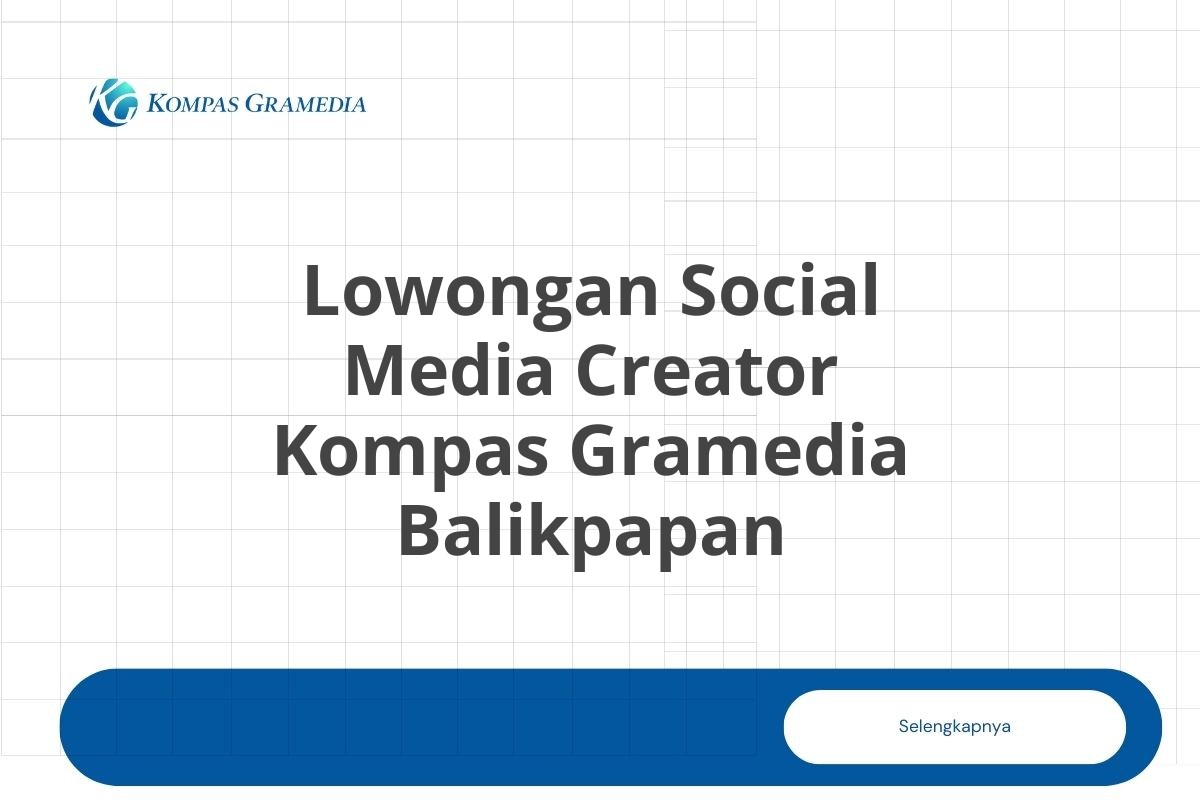 Lowongan Social Media Creator Kompas Gramedia Balikpapan Tahun 2025
