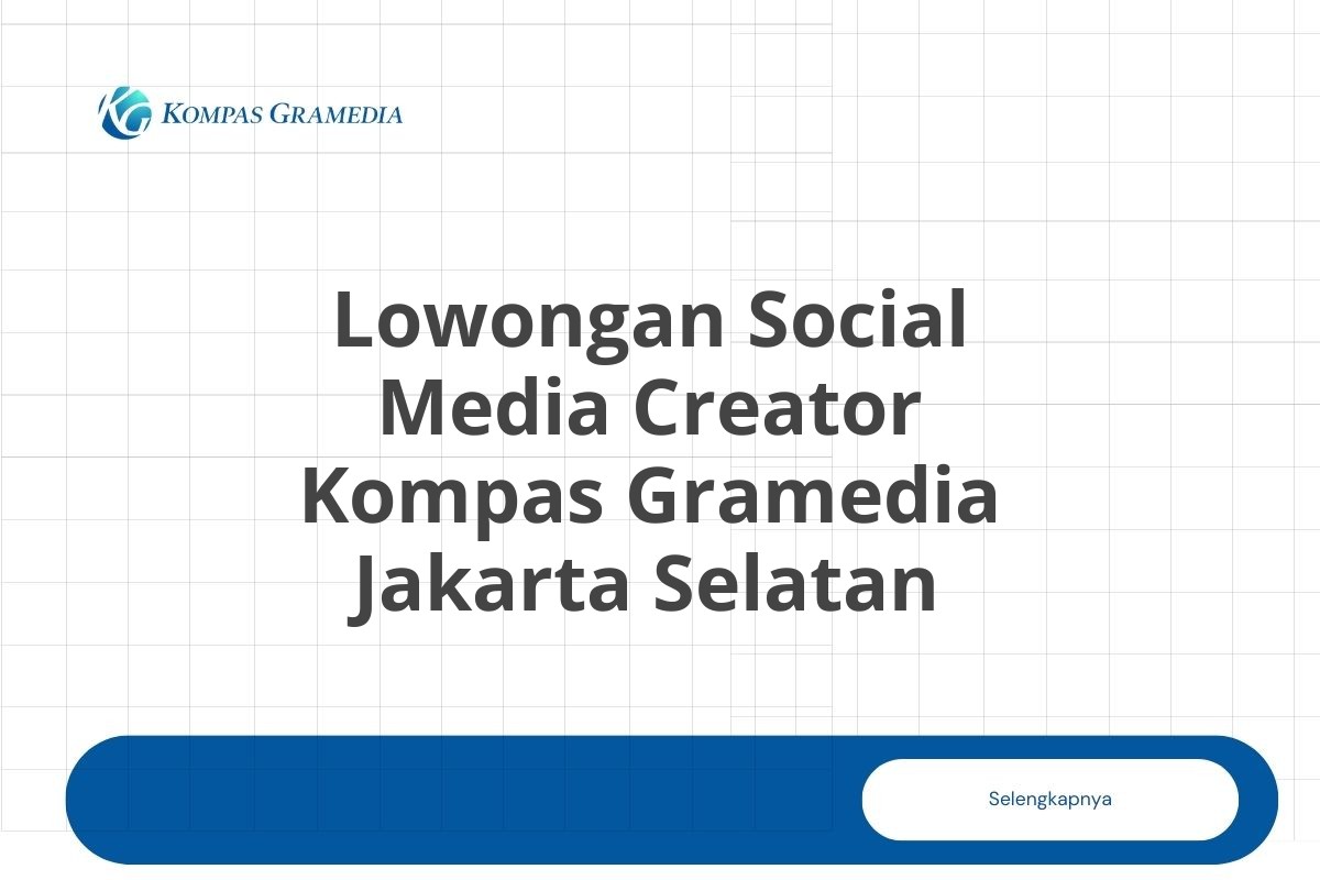 Lowongan Social Media Creator Kompas Gramedia Jakarta Selatan Tahun 2025