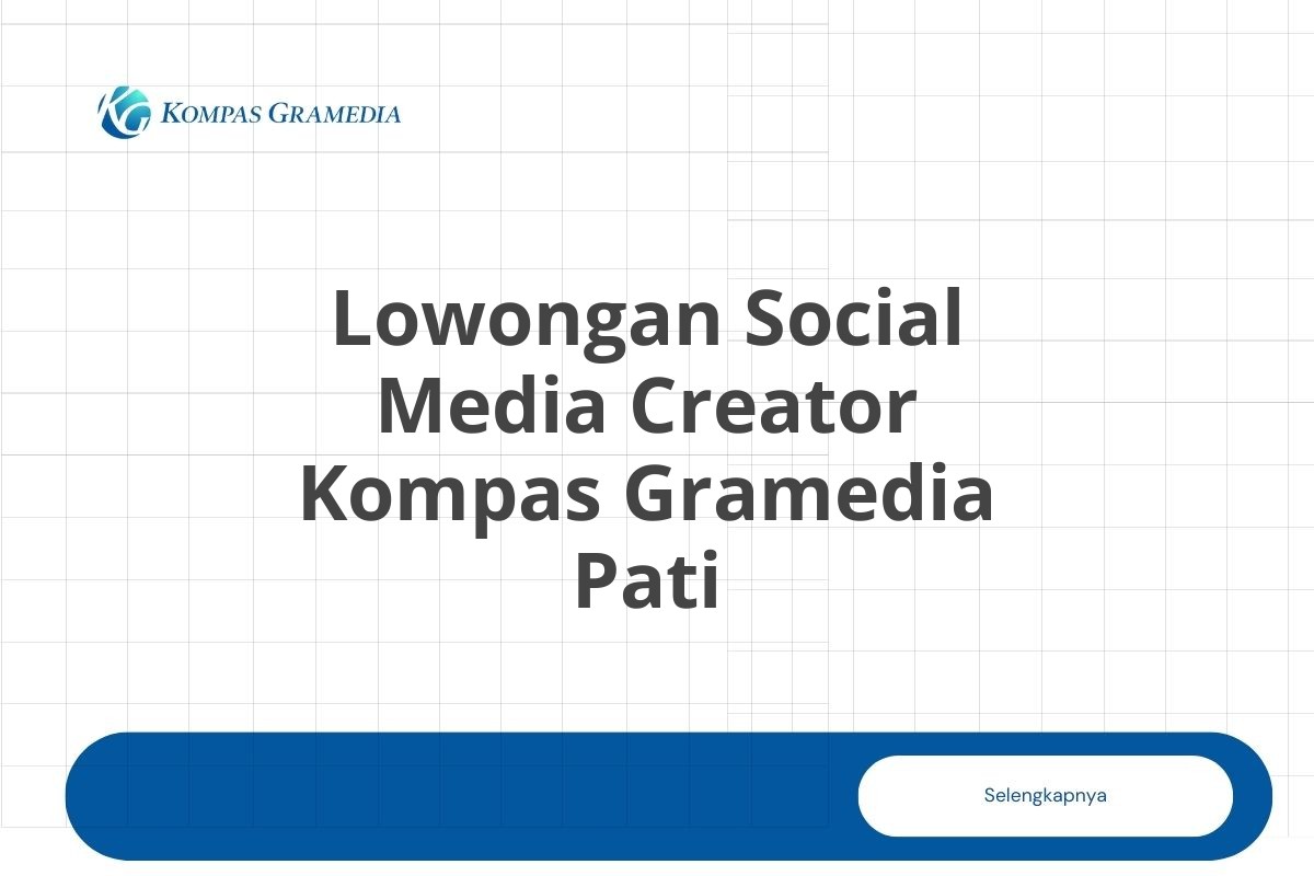 Lowongan Social Media Creator Kompas Gramedia Pati Tahun 2025 (Resmi)