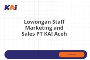 Lowongan Staff Marketing and Sales PT KAI Aceh Tahun 2025 (Lamar Sekarang)