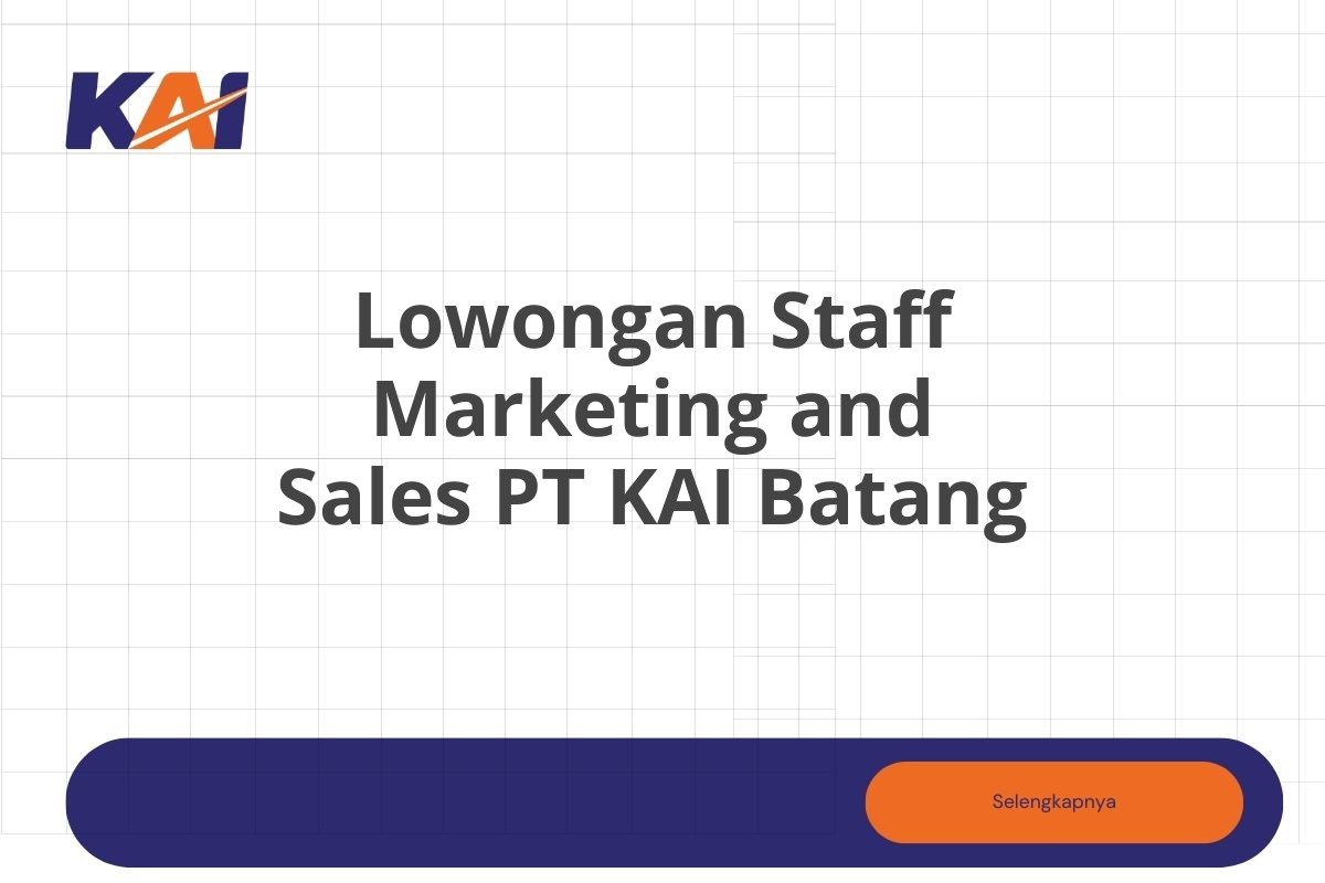 Lowongan Staff Marketing and Sales PT KAI Batang Tahun 2025