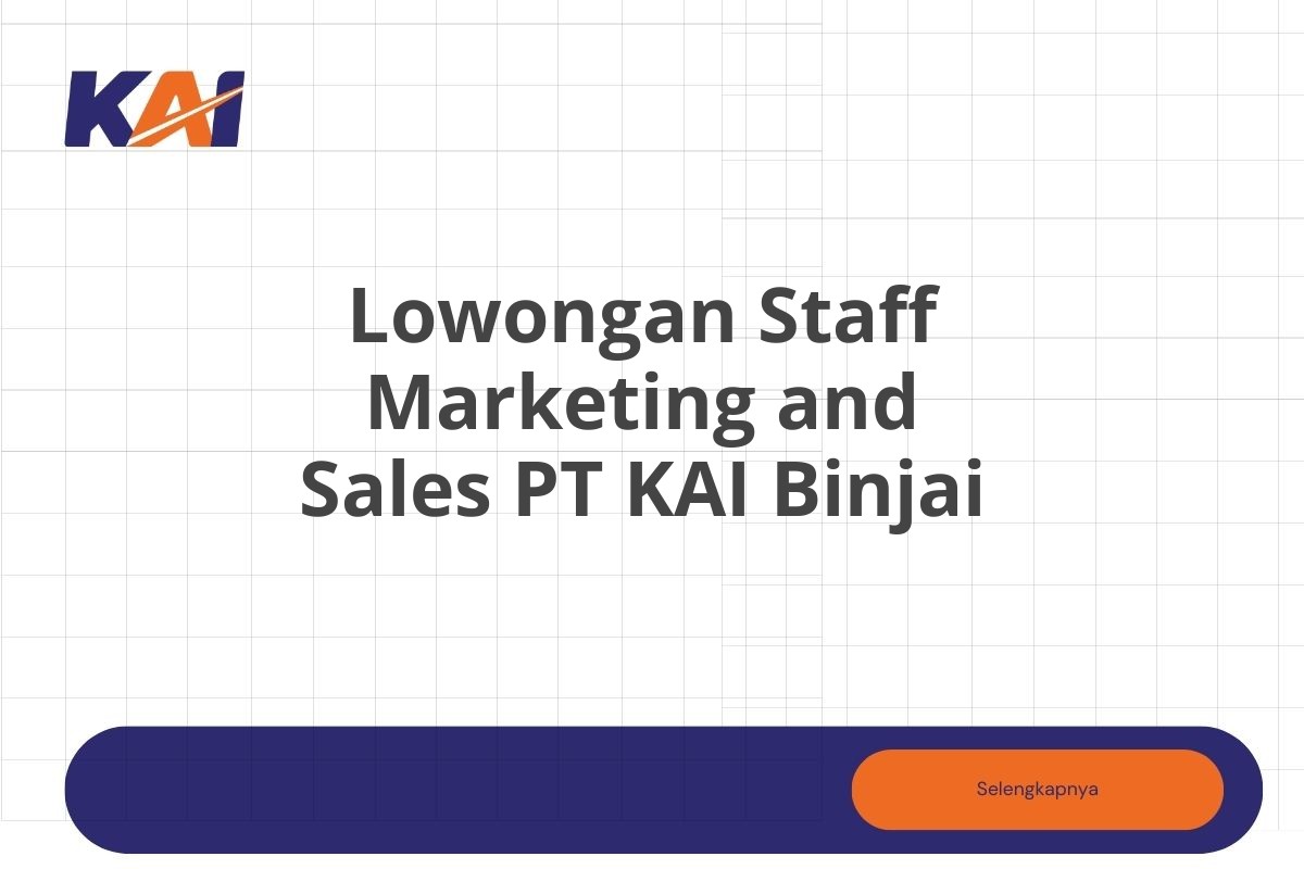 Lowongan Staff Marketing and Sales PT KAI Binjai Tahun 2025 (Lamar Sekarang)