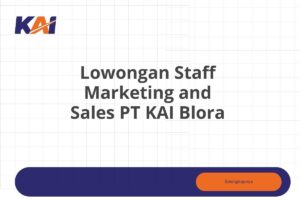 Lowongan Staff Marketing and Sales PT KAI Blora Tahun 2025 (Resmi)