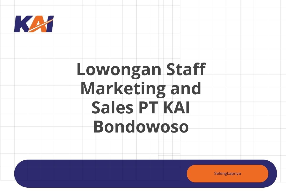 Lowongan Staff Marketing and Sales PT KAI Bondowoso Tahun 2025 (Lamar Sekarang)