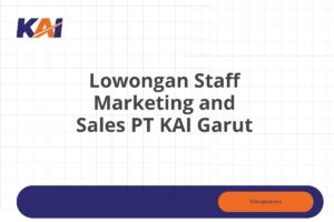 Lowongan Staff Marketing and Sales PT KAI Garut Tahun 2025 (Resmi)