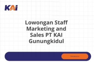 Lowongan Staff Marketing and Sales PT KAI Gunungkidul Tahun 2025