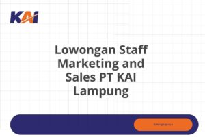 Lowongan Staff Marketing and Sales PT KAI Lampung Tahun 2025 (Lamar Sekarang)