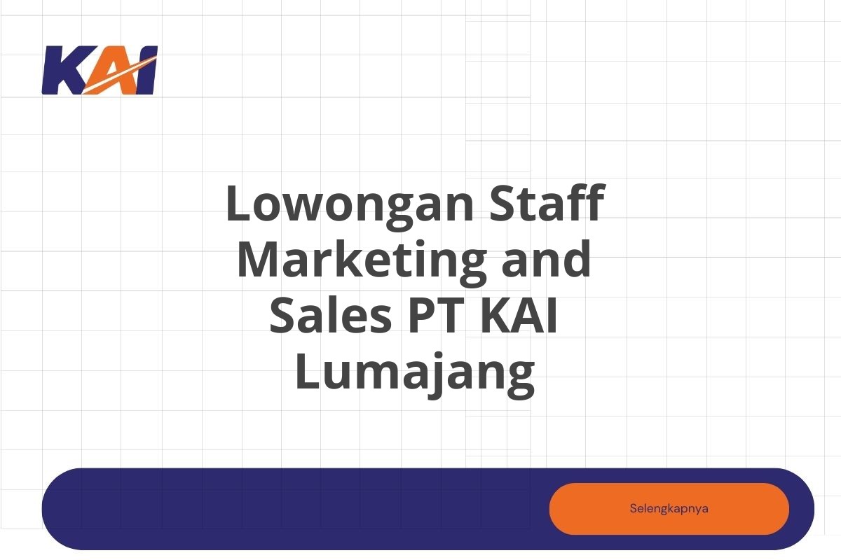 Lowongan Staff Marketing and Sales PT KAI Lumajang Tahun 2025 (Lamar Sekarang)