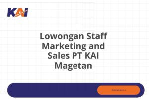 Lowongan Staff Marketing and Sales PT KAI Magetan Tahun 2025 (Resmi)