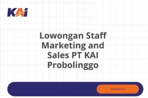 Lowongan Staff Marketing and Sales PT KAI Probolinggo Tahun 2025 (Resmi)