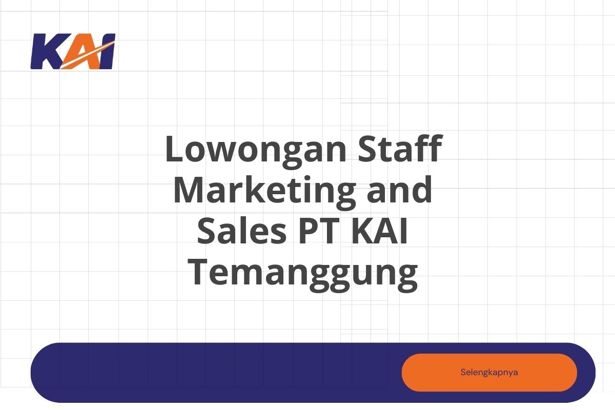 Lowongan Staff Marketing and Sales PT KAI Temanggung Tahun 2025