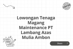 Lowongan Tenaga Magang Maintenance PT Lambang Azas Mulia Ambon Tahun 2025