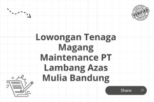 Lowongan Tenaga Magang Maintenance PT Lambang Azas Mulia Bandung Tahun 2025 (Apply Now)