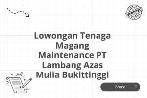 Lowongan Tenaga Magang Maintenance PT Lambang Azas Mulia Bukittinggi Tahun 2025 (Resmi)