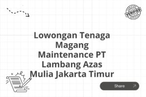 Lowongan Tenaga Magang Maintenance PT Lambang Azas Mulia Jakarta Timur Tahun 2025 (Resmi)