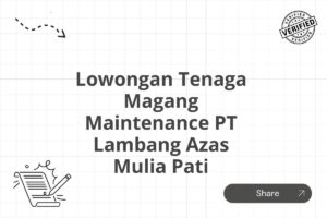 Lowongan Tenaga Magang Maintenance PT Lambang Azas Mulia Pati Tahun 2025 (Apply Now)