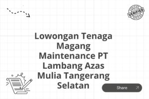 Lowongan Tenaga Magang Maintenance PT Lambang Azas Mulia Tangerang Selatan Tahun 2025