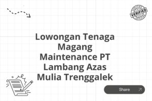 Lowongan Tenaga Magang Maintenance PT Lambang Azas Mulia Trenggalek Tahun 2025 (Apply Now)
