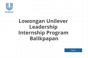 Lowongan Unilever Leadership Internship Program  Balikpapan Tahun 2025 (Lamar Sekarang)