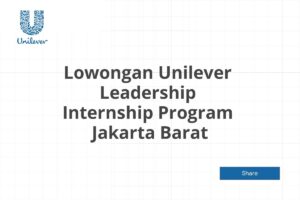 Lowongan Unilever Leadership Internship Program  Jakarta Barat Tahun 2025 (Apply Now)