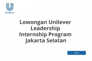 Lowongan Unilever Leadership Internship Program  Jakarta Selatan Tahun 2025