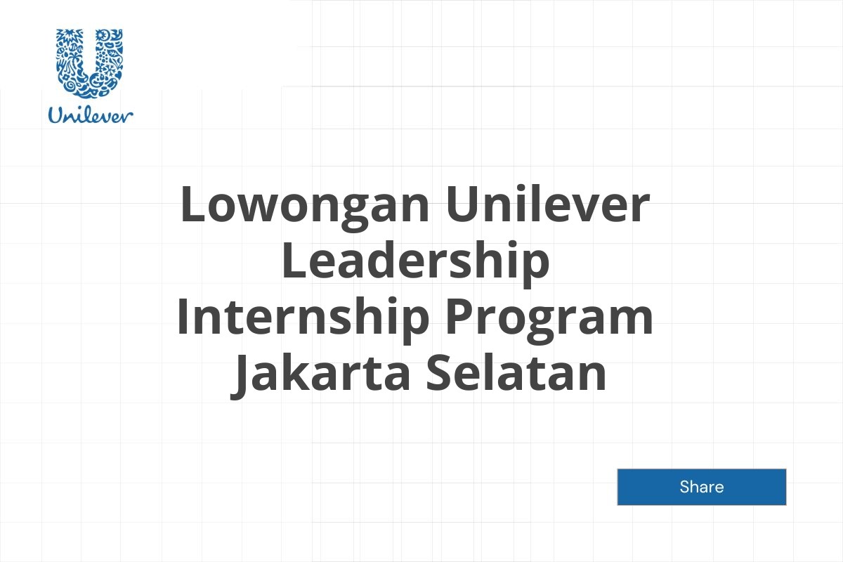 Lowongan Unilever Leadership Internship Program  Jakarta Selatan Tahun 2025