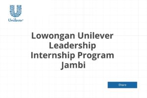 Lowongan Unilever Leadership Internship Program  Jambi Tahun 2025