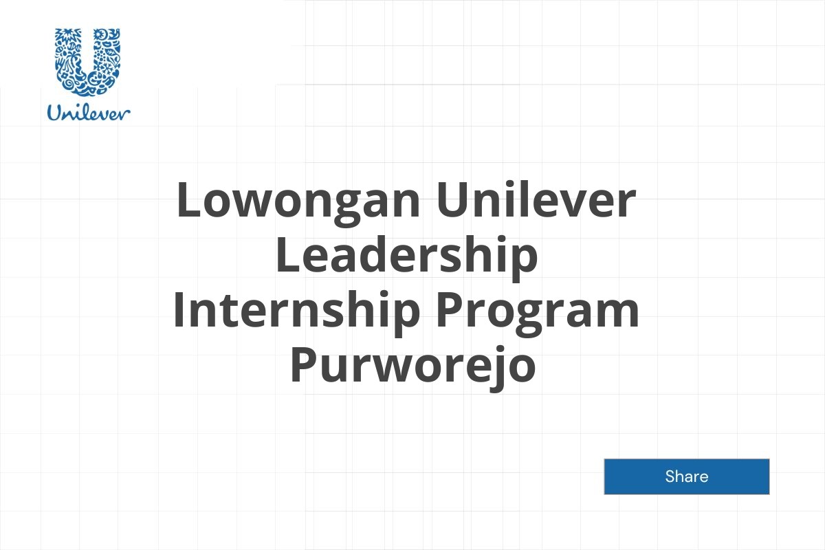 Lowongan Unilever Leadership Internship Program  Purworejo Tahun 2025 (Lamar Sekarang)