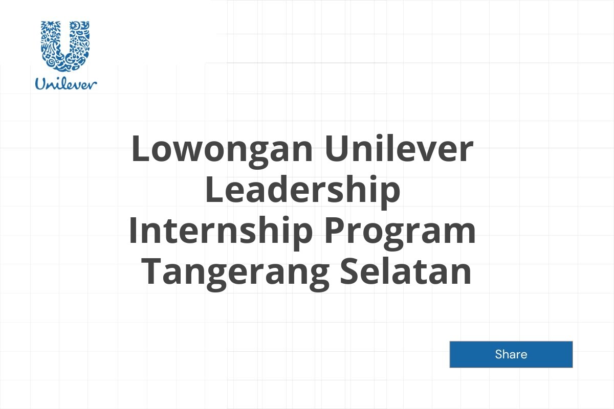 Lowongan Unilever Leadership Internship Program  Tangerang Selatan Tahun 2025 (Resmi)