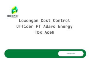 Lowongan Cost Control Officer PT Adaro Energy Tbk Aceh Tahun 2025 (Resmi)