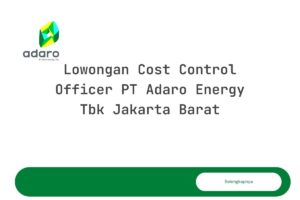 Lowongan Cost Control Officer PT Adaro Energy Tbk Jakarta Barat Tahun 2025 (Lamar Sekarang)