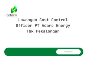 Lowongan Cost Control Officer PT Adaro Energy Tbk Pekalongan Tahun 2025 (Lamar Sekarang)