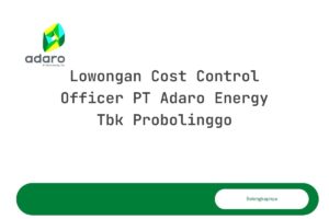 Lowongan Cost Control Officer PT Adaro Energy Tbk Probolinggo Tahun 2025 (Apply Now)