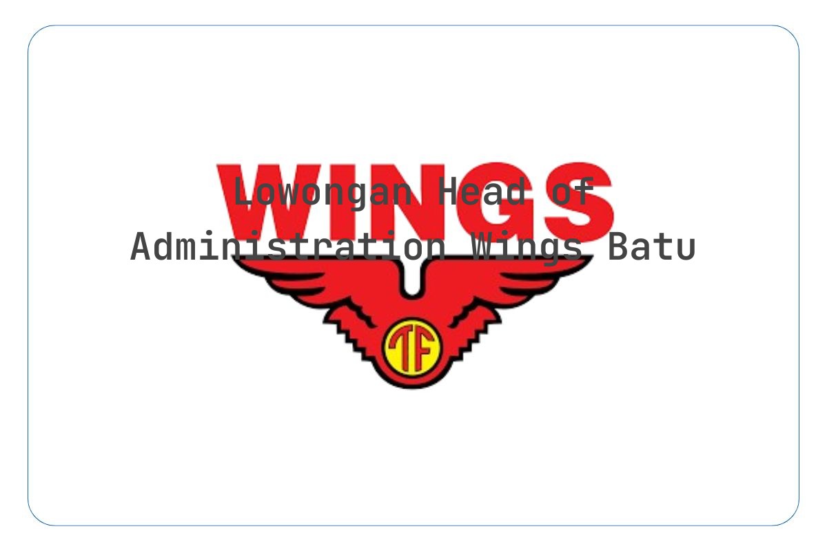 Lowongan Head of Administration Wings Batu Tahun 2025 (Resmi)