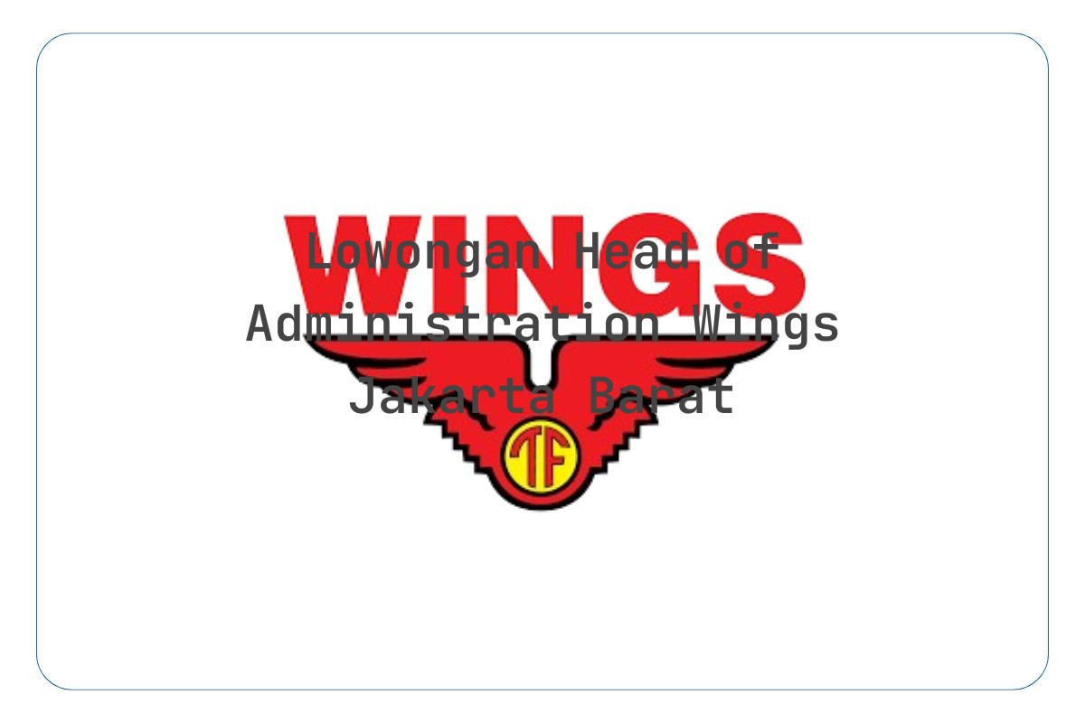 Lowongan Head of Administration Wings Jakarta Barat Tahun 2025