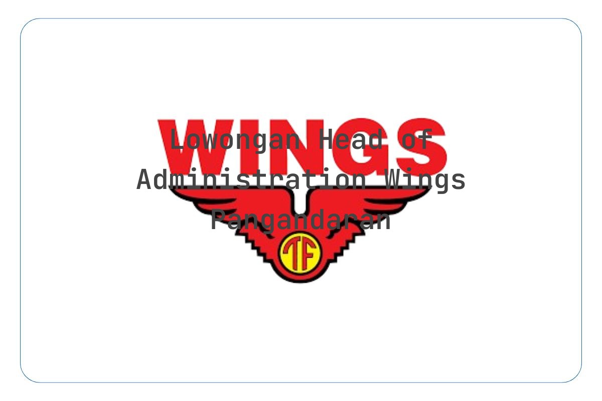 Lowongan Head of Administration Wings Pangandaran Tahun 2025