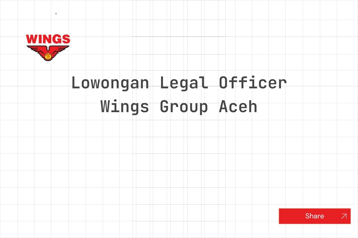 Lowongan Legal Officer Wings Group Aceh Tahun 2025 (Lamar Sekarang)