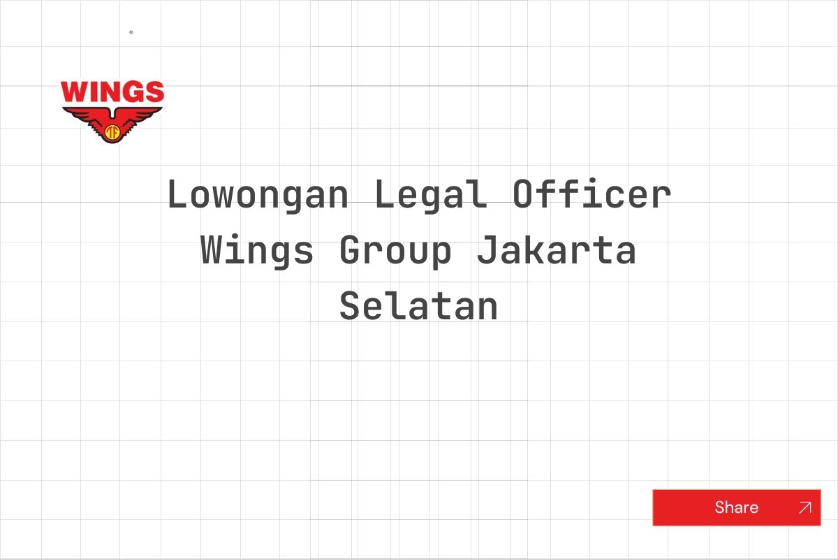 Lowongan Legal Officer Wings Group Jakarta Selatan Tahun 2025 (Apply Now)