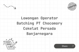 Lowongan Operator Batching PT Chocomory Cokelat Persada Banjarnegara Tahun 2025 (Apply Now)