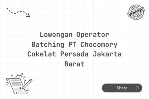 Lowongan Operator Batching PT Chocomory Cokelat Persada Jakarta Barat Tahun 2025 (Resmi)