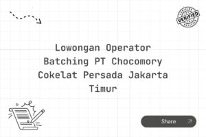 Lowongan Operator Batching PT Chocomory Cokelat Persada Jakarta Timur Tahun 2025 (Lamar Sekarang)